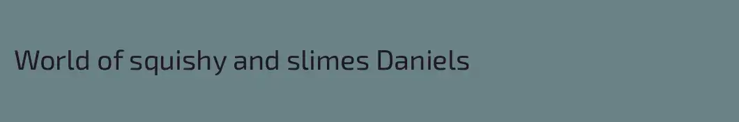 World of squishy and slimes Daniels